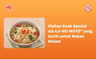 Olahan Kuah Spesial ala AJI-NO-MOTO® yang Gurih untuk Makan Malam